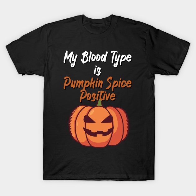 My Blood Type Is Pumpkin Spice positive T-Shirt by maxcode